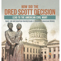 How Did the Dred Scott Decision Lead to the American Civil War? Race, Law and American Society Grade 5 Children's American History - Hardcover