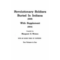 Revolutionary Soldiers Buried in Indiana (1949) with Supplement (1954). Two Volumes in One