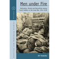 Men Under Fire: Motivation, Morale, and Masculinity Among Czech Soldiers in the Great War, 1914-1918