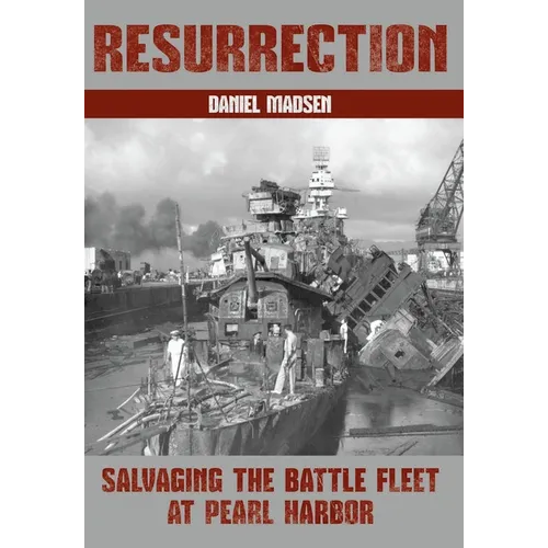 Resurrection: Salvaging the Battle Fleet at Pearl Harbor