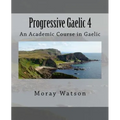 Progressive Gaelic 4: An Academic Course in Gaelic - Paperback