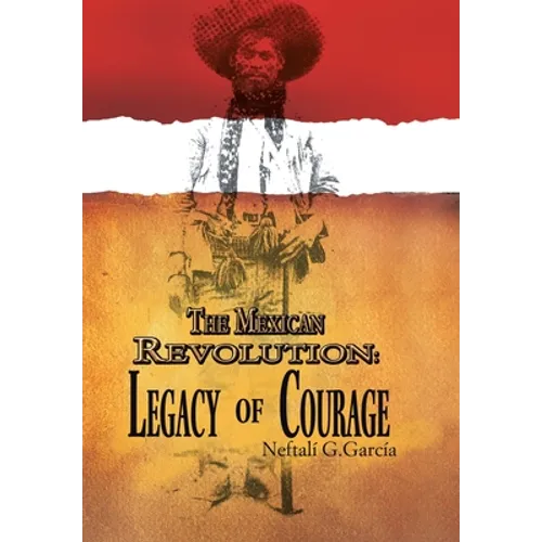 The Mexican Revolution: Legacy of Courage