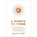 A Minute to Think: Reclaim Creativity, Conquer Busyness, and Do Your Best Work - Hardcover