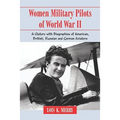 Women Military Pilots of World War II: A History with Biographies of American, British, Russian and German Aviators - Paperback