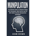 Manipulation: The Ultimate Guide To Influence People with Persuasion, Mind Control and NLP With Highly Effective Manipulation Techniques - Paperback
