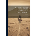 A History of Leadville, Colorado