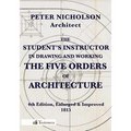 The Student's Instructor in Drawing and Working the Five Orders of Architecture - Paperback