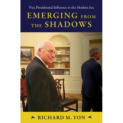 Emerging from the Shadows: Vice Presidential Influence in the Modern Era