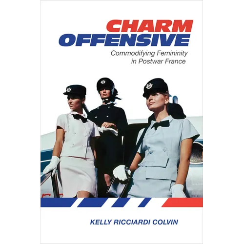 Charm Offensive: Commodifying Femininity in Postwar France - Paperback