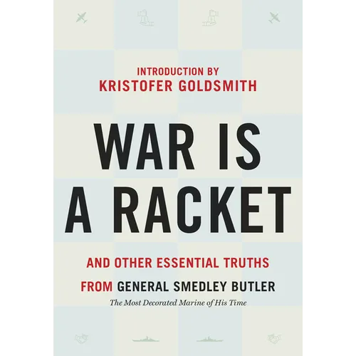 War Is a Racket: And Other Essential Truths from General Smedley Butler