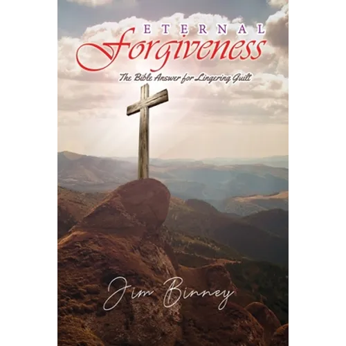 Eternal Forgiveness: The Bible's Answer for Lingering Guilt - Paperback