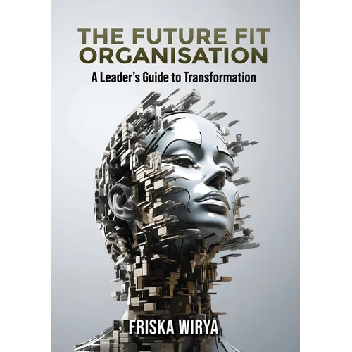 The Future Fit Organisation: A Leader's Guide to Transformation - Paperback