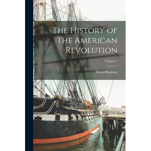 The History of the American Revolution; Volume 1