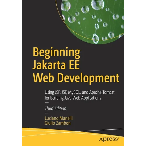 Beginning Jakarta Ee Web Development: Using Jsp, Jsf, Mysql, and Apache Tomcat for Building Java Web Applications - Paperback