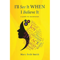 I'll See It When I Believe It: A Path To Ascension - Paperback