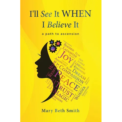 I'll See It When I Believe It: A Path To Ascension - Paperback