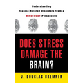 Does Stress Damage the Brain?: Understanding Trauma-Related Disorders from a Mind-Body Perspective - Paperback