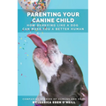 Parenting Your Canine Child - Paperback