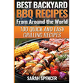 Best Backyard BBQ Recipes from Around the World: Quick and Easy Grilling Recipes: Favorite BBQ recipes from North America, South America, Caribbeans,