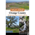Afoot & Afield: Orange County: 128 Spectacular Hikes in Southern California