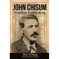 John Chisum: Frontier Cattle King - Paperback