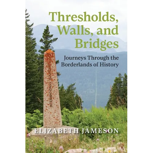 Thresholds, Walls, and Bridges: Journeys Through the Borderlands of History