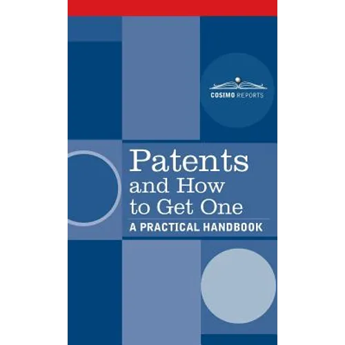 Patents and How to Get One: A Practical Handbook - Hardcover