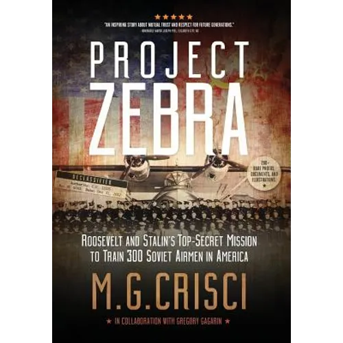 Project Zebra: Roosevelt and Stalin's Top-Secret Mission to Train 300 Soviet Airmen in America