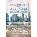 Tips and Secrets to Be a Successful Business Owner - Paperback