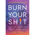 Burn Your Sh*t: The Life-Changing Magic of Rituals - Paperback