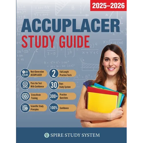 ACCUPLACER Study Guide: Spire Study System & Accuplacer Test Prep Guide with Accuplacer Practice Test Review Questions - Paperback