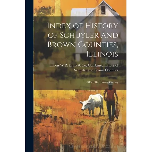 Index of History of Schuyler and Brown Counties, Illinois: 1686-1882: Brown County