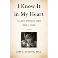I Know It in My Heart: Walking Through Grief with a Child - Paperback