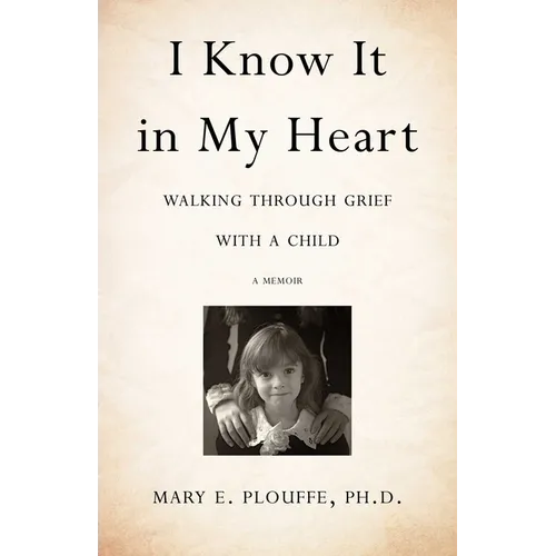 I Know It in My Heart: Walking Through Grief with a Child - Paperback