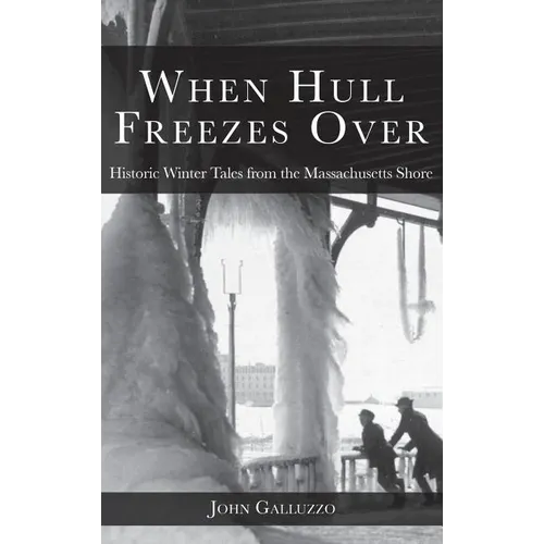 When Hull Freezes Over: Historic Winter Tales from the Massachusetts Shore