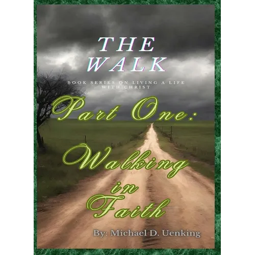 The Walk: Part One: Walking in Faith - Paperback