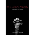 The Lord's Prayer: Confessing the New Covenant - Paperback