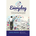 The Everyday Project Manager: A Primer for Learning the Principles of Successful Project Management - Paperback