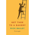 Get Thee to a Bakery: Essays - Paperback