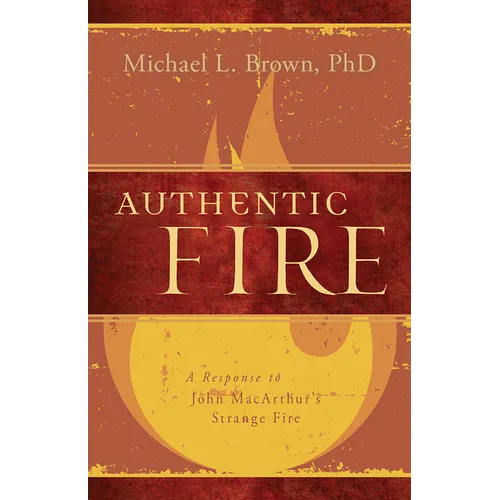 Authentic Fire: A Response to John Macarthur's Strange Fire - Paperback