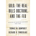 Gold, the Real Bills Doctrine, and the Fed: Sources of Monetary Disorder, 1922-1938