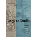 Stage to Studio: Musicians and the Sound Revolution, 1890-1950