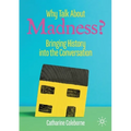 Why Talk about Madness?: Bringing History Into the Conversation - Paperback