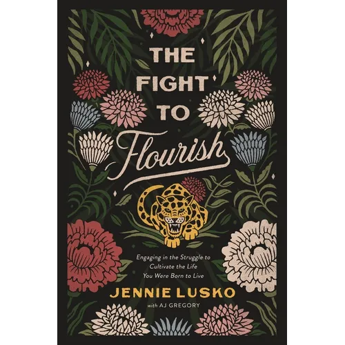 The Fight to Flourish: Engaging in the Struggle to Cultivate the Life You Were Born to Live - Paperback