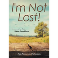 I'm Not Lost! A Journal for Your Hiking Expeditions - Paperback