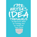 The Writer's Idea Thesaurus: An Interactive Guide for Developing Ideas for Novels and Short Stories - Paperback