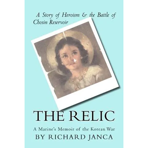 The Relic: A Marine's Memoir of the Korean War