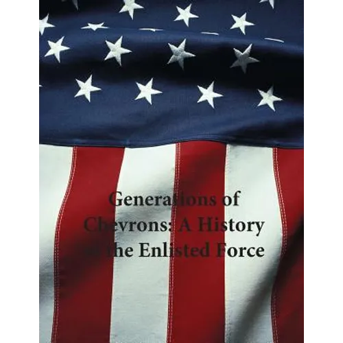 Generations of Chevrons: A History of the Enlisted Force