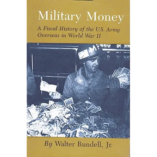 Military Money: A Fiscal History of the U.S. Army Overseas in World War II