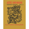 Aztec and Mayan Inspired Designs Vol. 2: A J.V. Creative Coloring Book - Paperback